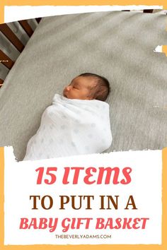 a baby wrapped in a blanket with the words 15 items to put in a baby gift basket