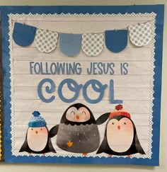 a bulletin board with penguins on it that says, following jesus is coq1