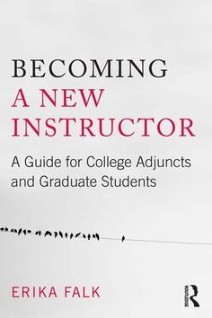 becoming a new instructor a guide for college adjuits and graduate students by erika falk