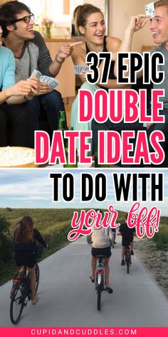 three people riding bikes with text that reads 37 epic double date ideas to do with your 6