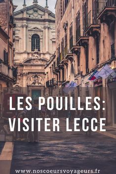 an old european city street with the words les poulies visiter lece