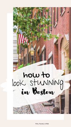 the words how to look stunning in boston are overlaid by an image of a brick building