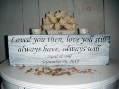 a wooden sign that says loved you then, love you still always have always will