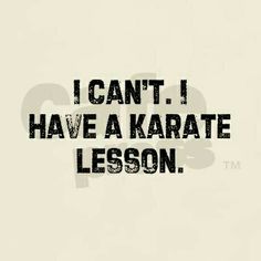 the words i can't have a karate lesson written in black on a white background