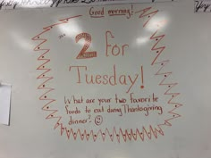 a white board with writing on it that says 2 for tuesday i have one your two favorite hours to eat during thanksgiving dinner