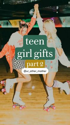 two girls on roller skates with text that reads teen girl gifts part 2