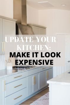 a kitchen with the words update your kitchen make it look expensive