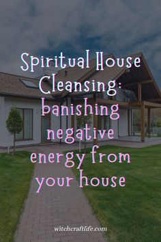 a house with the words, spiritful house cleaning banishing negative energy from your house