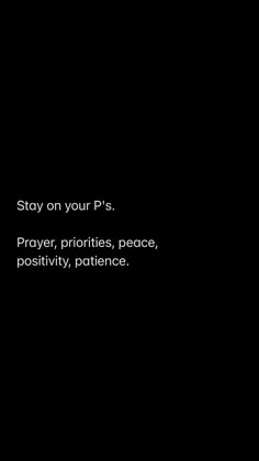 Prayer, priorities, peace, positivity, patience. Peace Priority Quotes, Peace And Positivity Quotes, Different Priorities Quotes, Peace Vibes Aesthetic, My Priorities Quotes, Patience Quotes Wallpaper, Priorities Yourself Quotes, Peace Is My Priority Quotes, Priorities Wallpaper