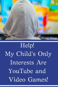 a person sitting in front of a tv with the words help my child's only interests are youtube and video games