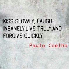 a sign that reads kiss slowly laugh, laugh, laugh insannely live truly and forgive quickly