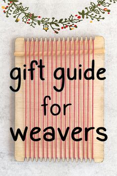 a gift guide for weavers is displayed on a white surface with holly branches and berries