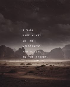 an image with the quote i will make a way in the wilderness and rivers in the desert