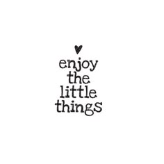 the words enjoy the little things written in black ink