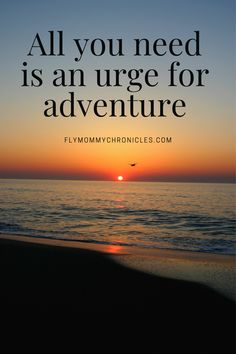 the sun is setting over the ocean with a quote on it saying all you need is an urge for adventure