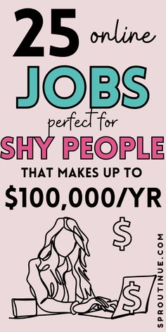 a poster with the words 25 online jobs perfect for shy people that make up to $ 100