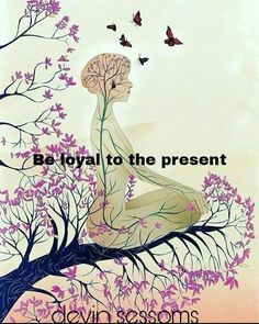 a woman sitting on top of a tree with butterflies flying over her head and the words be loyal to the present