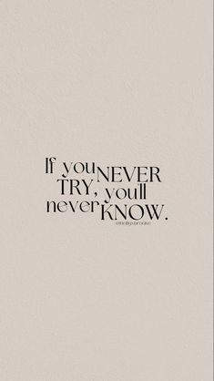 a quote that reads if you never try, you'll never know and it is written