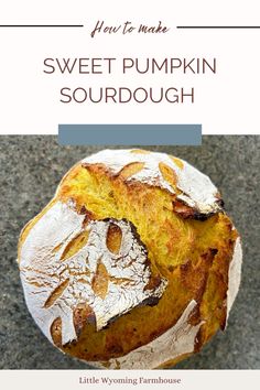 a round loaf of sourdough with the words how to make sweet pumpkin sourdough