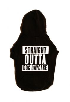 a black hoodie with the words straight outa dog day care printed on it