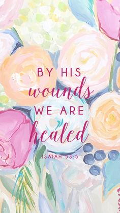 a painting with the words by his woundss we are healed