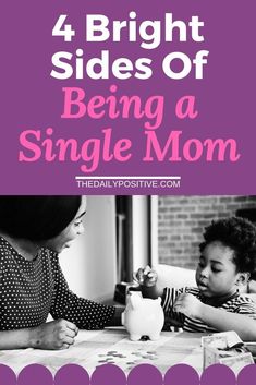 a woman and child sitting at a table with the words 4 bright sides of being a single mom