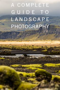 the landscape is covered in green moss and has text overlay that reads, a complete guide to landscape photography