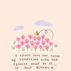 a pink flower field with a bee flying over it and the words'a flower does not think of competing with the flower next to it, it just blooms