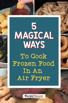 five different ways to cook frozen food in an air fryer