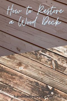 an old wooden deck with the words how to restore a wood deck on it's side