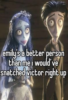 two cartoon characters with the caption embly's a better person than me i would ve snatched victoria right up