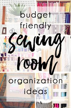 the words budget friendly sewing room organization ideas in black and white with images of crafting supplies