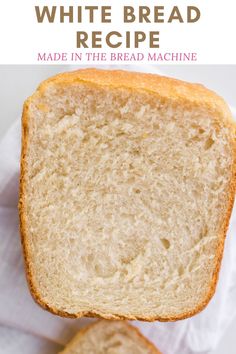 two slices of white bread sitting on top of each other with text overlay that reads, how to make white bread recipe made in the bread machine