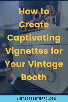 an old chest with the words how to create captivating vignetes for your vintage booth