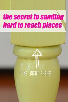 a close up of a yellow vase with the words, the secret to sanding hard to reach places like, right there