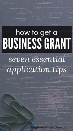 the title for how to get a business grant seven essential application tips