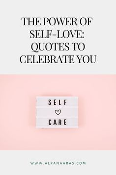 the power of self - love quotes to celebrate you