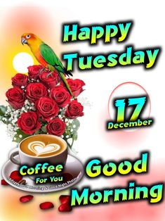 a coffee cup with roses and a parrot on it, says happy tuesday 17 december