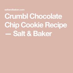 the words crumbl chocolate chip cookie recipe salt and bake on a pink background