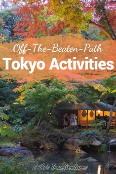 the japanese garden with text overlay that reads off the beaten - path tokyo activities