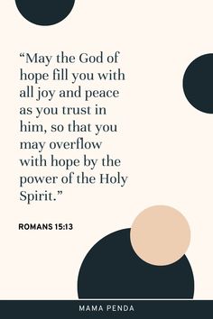 a quote from the bible, with black and white circles on it that reads, may the god of hope fill you with all joy and peace as you trust in him, so that you