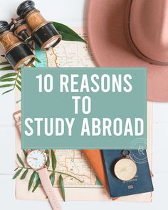 a hat, passport, and other items on top of a map with the words 10 reasons to study abroad