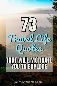 the words travel life quotes that will motivate you to explore