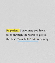 a piece of paper that says be patient sometimes you have to go through the worst to get to the best your blessing is coming