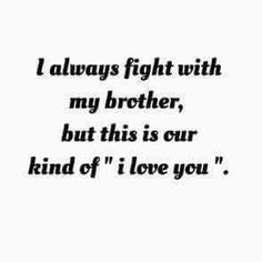 Though they fight, brother and sister are always best friends.Visit the post for more. Love My Brother Quotes, Brotherhood Quotes, Bro And Sis Quotes, Little Brother Quotes, Siblings Funny Quotes, Big Brother Quotes