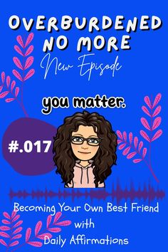 an image of a woman with glasses and text overlaided no more you matter episode 077 becoming your own best friend with daily affirmations