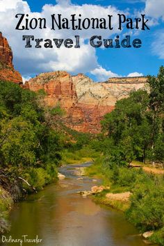 a river surrounded by trees and mountains with text overlay that reads, the zion national park travel guide