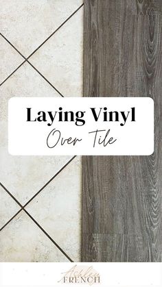 the words laying vinyl over tile are shown