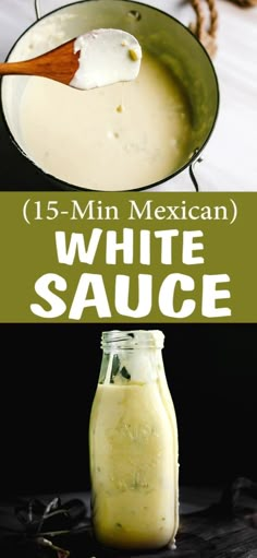 white sauce in a glass jar with a wooden spoon next to it and the words, 15 - min mexican white sauce