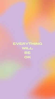 the words everything will be ok written in white on an orange and pink background with swirls